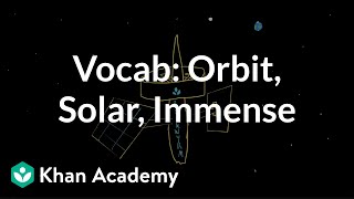 Orbit, Solar, Immense | Vocabulary | Khan Academy