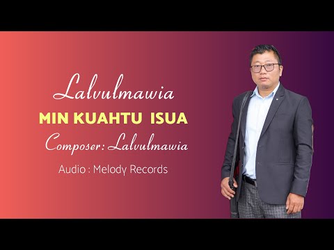 LALVULMAWIA - Min kuahtu Isua