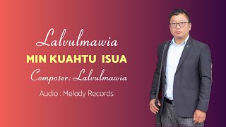 LALVULMAWIA - Min kuahtu Isua