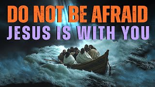 Don’t Fear | God Is With You in the Storm. Hold On to Faith