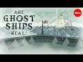 Ghost Ships and the Science Behind Them