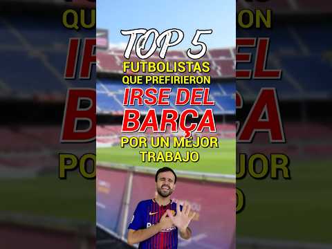 TOP 5 FUTBOLISTAS que PREFIRIERON IRSE del BARÇA para TENER un MEJOR TRABAJO 🤓