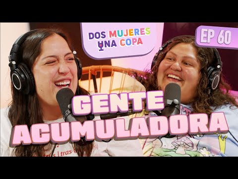 Dos Mujeres Una Copa - GENTE ACUMULADORA (EP60)