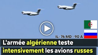 Algérie Russie  L'armée algérienne mène des tests rigoureux sur le nouvel avion IL 76MD 90A
