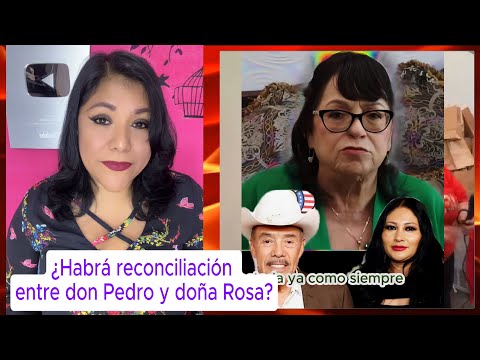 habrá reconciliación entre don Pedro Rivera y doña Rosa? #rosarivera