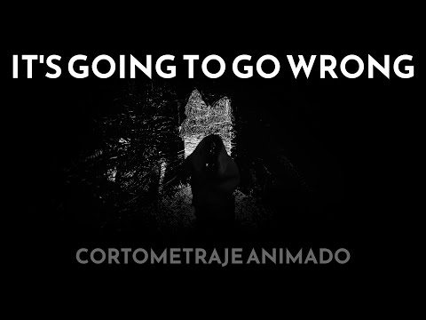 IT'S GOING TO GO WRONG - CORTOMETRAJE ANIMADO