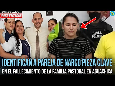 Identifican a pareja de narco pieza clave en el fallecimiento de la familia pastoral en Aguachica