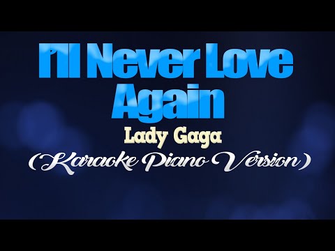 I’LL NEVER LOVE AGAIN – Lady Gaga (KARAOKE PIANO VERSION)