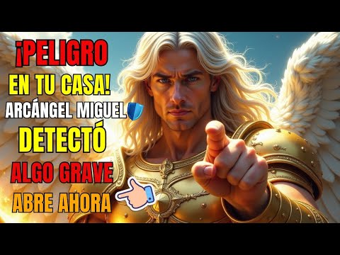 🚨 ¡ABRE INMEDIATAMENTE! EL ARCÁNGEL MIGUEL DETECTÓ UNA AMENAZA OCULTA EN TU CASA