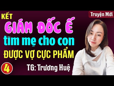 Giám đốc ế tìm mẹ cho con được vợ cực phẩm Tập 4 Kết: Đọc truyện đêm khuya full 3s