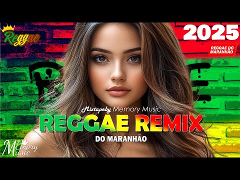 REGGAE DO MARANHÃO 2025 💖 AS MELHORES DO REGGAE REMIX 💖 SEQUÊNCIA REGGAE INTERNACIONAL 2025