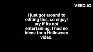 Halloween special but bad (I forgor to upload it)