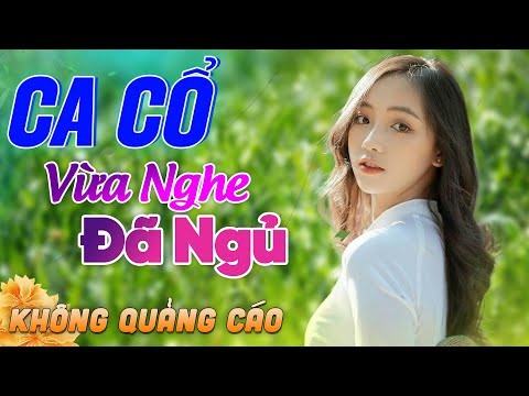 632 Bài Ca Vọng Cổ Bất Hủ KHÔNG QUẢNG CÁO Thuốc Ngủ Về Đêm HAY ĐẮM ĐUỐI - Album Ca Cổ Dễ Ngủ