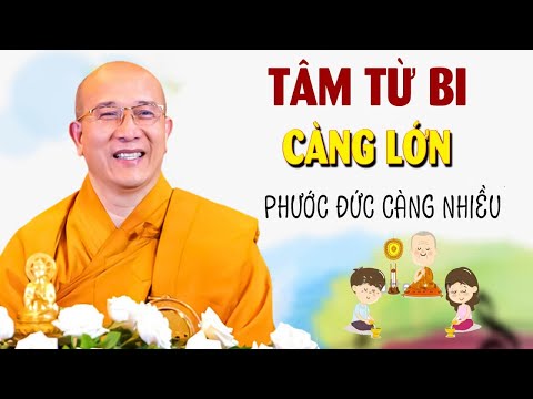 Người Có Tâm Từ Bi Càng Lớn Phước Đức Tự Đến - Pháp Thoại Thầy Thích Trúc Thái Minh