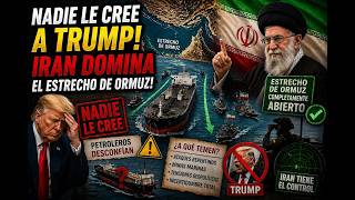 NADIE LE CREE A TRUMP! IRAN DOMINA EL ESTRECHO DE ORMUZ!