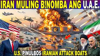 IRAN NAGPAULAN ng MISSILES sa UAE _U.S. GUMANTI, PINULBOS IRANIAN ATTACK BOATS_GYERA MULING SASABOG?