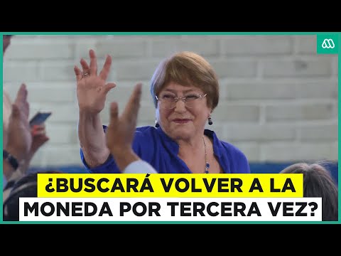 Michelle Bachelet: ¿Buscará volver a La Moneda por tercera vez?