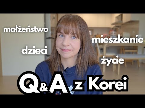 Pytacie o moje małżeństwo, dzieci, życie… szczere Q&A z Korei