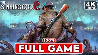 THE SINKING CITY 2 Gameplay Walkthrough FULL GAME 100% [4K 60FPS PC ULTRA] - No Commentary