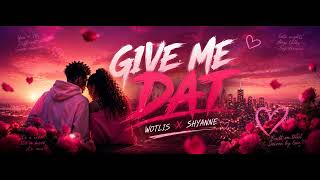 Wotlis X Shyanne - Give me Dat  (Bouyon 2026)
