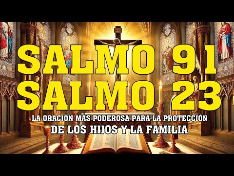 SALMO 91 Y SALMO 23. LA ORACIÓN MÁS PODEROSA PARA LA PROTECCIÓN DE LOS HIJOS Y LA FAMILIA