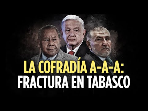 La Cofradía A-A-A: Fractura en Tabasco