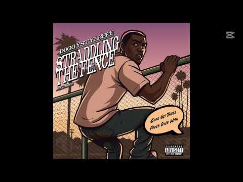 Doggystyleeee - Straddling The Fence (100 Bars)  (Prod by Jordi)