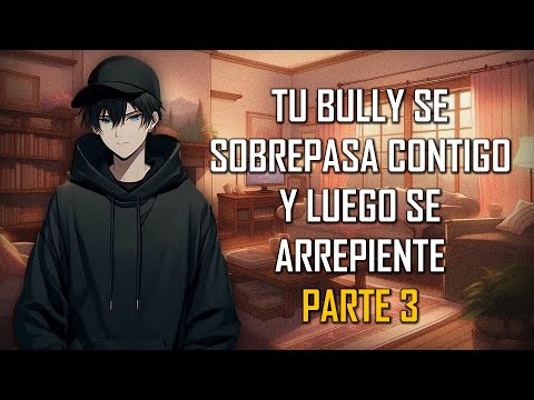 ASMR | Tu Bully se sobrepasa contigo y luego se arrepiente ⛓ | Parte 3 | Roleplay | Español Latino