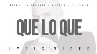Pitbull x Sensato x Papayo x El Chevo - Que Lo Que (Official Lyric Video)