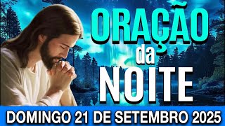 🌜ORAÇÃO DA NOITE Domingo, 21 de Setembro de 2025 | CURA E LIBERTAÇÃO🌜