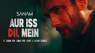 SANAM - Aur Iss Dil Mein  Pt. 1