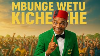 KICHECHE  ( MBUNGE WETU KICHECHE  )