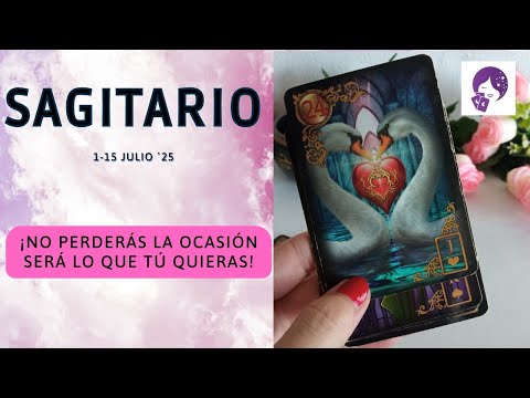 SAGITARIO...NO PERDERÁS LA OCASIÓN!!! HORÓSCOPO AMOR 1-15 JULIO ´25