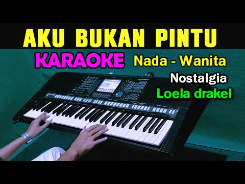 AKU BUKAN PINTU - Loela drakel | KARAOKE Nada Wanita Cewek | Nostalgia || Live Keyboard