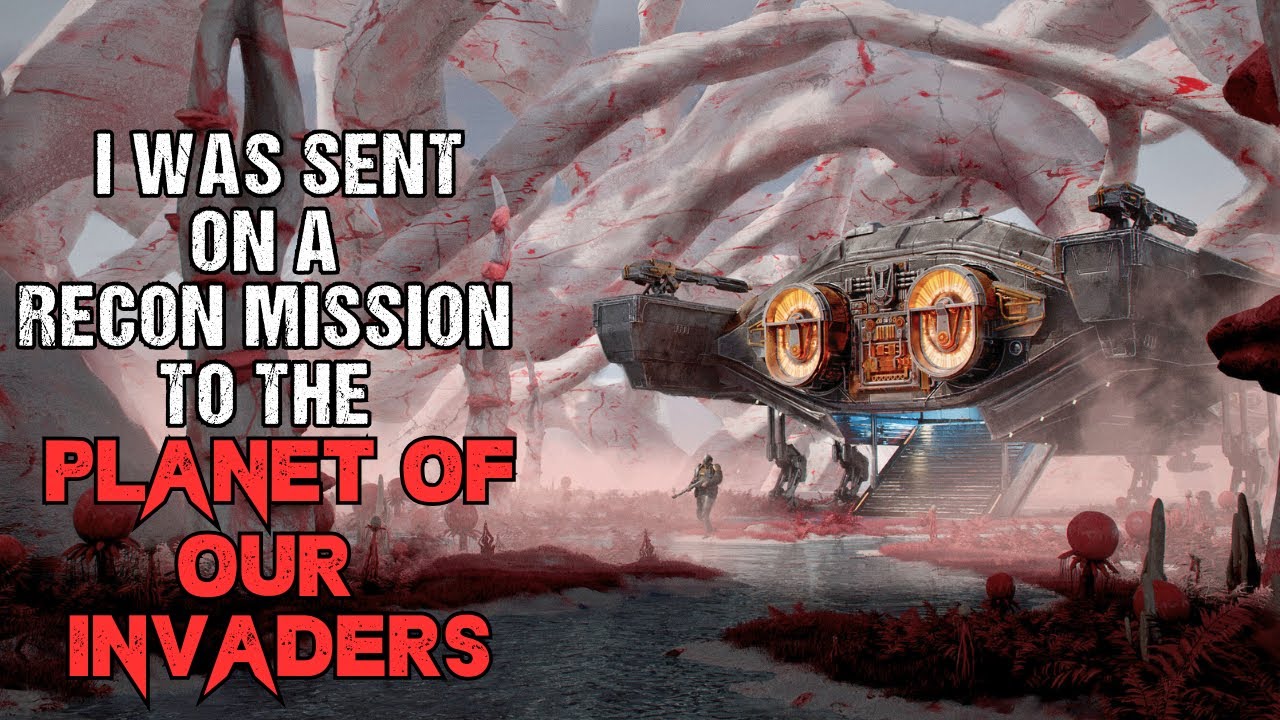 Alien Invaders Horror Story I Was Sent On A Recon Mission Sci-Fi Creepypasta 2023