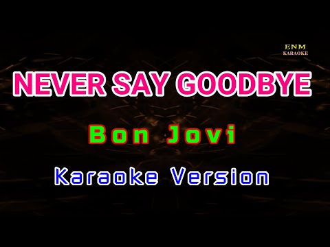 ♫ Never Say Goodbye by Bon Jovi ♫ KARAOKE VERSION ♫