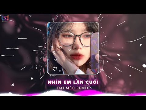 Nhìn Em Lần Cuối Remix | Đừng quay đi em hãy nhìn lại hay là em hết yêu anh Remix Tiktok 2025