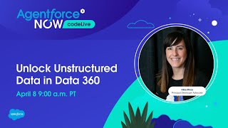 Agentforce NOW codeLive: Unlock Unstructured Data with Data 360