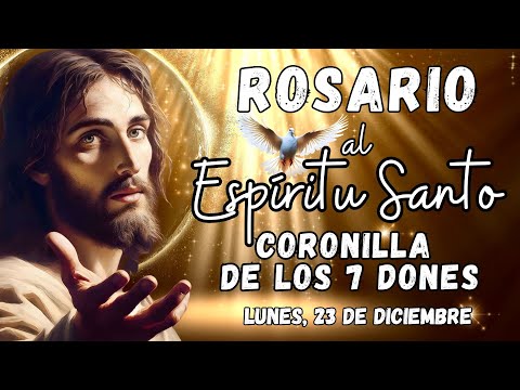 ROSARIO AL ESPÍRITU SANTO. CORONILLA DE LOS 7 DONES. LUNES, 23 DE DICIEMBRE #rosario