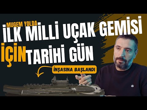 Tarih Yazılıyor - İlk Milli Uçak Gemimizin İnşasına Başlandı - Peki MUGEM Türk Ordusuna Ne Katacak?