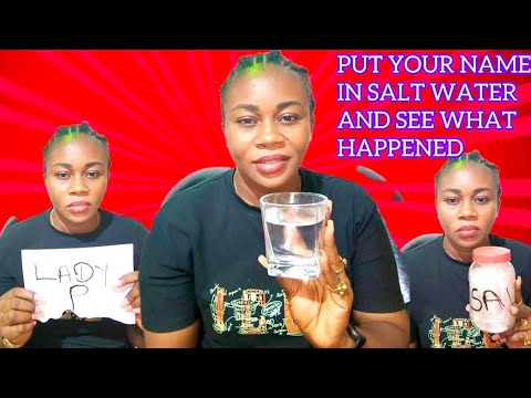 put your name or anybody's name in salt water tonight or tomorrow morning and watch what ....