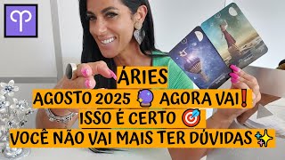 ÁRIES ♈️ AGOSTO 2025 🔮 AGORA VAI❗ ISSO É CERTO 🎯 VOCÊ NÃO VAI MAIS TER DÚVIDAS✨