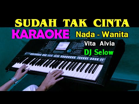 DJ SUDAH TAK CINTA – Vita Alvia | KARAOKE Nada Wanita, HD