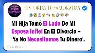Mi Hija Tomó El Lado De Mi Esposa Infiel En El Divorcio – 'Ya No Necesitamos Tu Dinero'.
