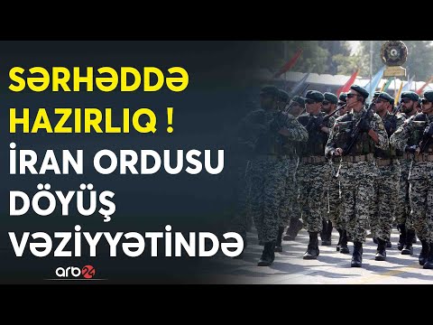 İran ordusu DÖYÜŞ VƏZİYYƏTİNDƏ - Bakı HƏDƏF ALINDI? - Sərhəddə GƏRGİNLİK pik həddə