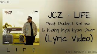 JCZ - LIFE Ft. DoubleJ, ReLoad & Khaing Myal Kyaw Swar (Lyric Video) by SANPYA LYRICS
