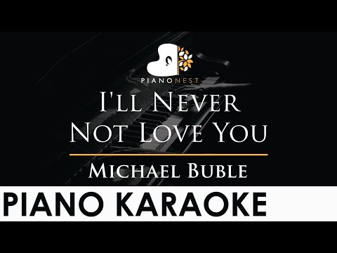 Michael Buble – I’ll Never Not Love You – Piano Karaoke Instrumental Cover with Lyrics