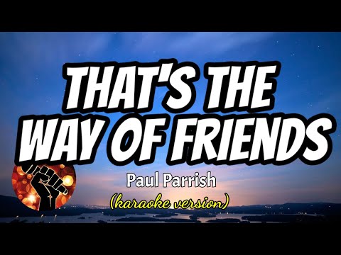 THAT’S THE WAY OF FRIENDS – PAUL PARRISH (karaoke version)