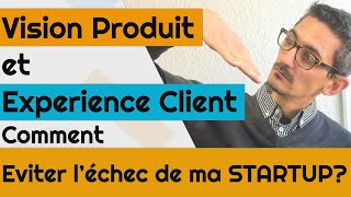 Vision produit et experience client pour une startup