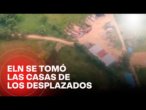 Casas de desplazados ahora son centros de operaciones del ELN